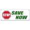 Signmission 48 in Height, 0.01 in Width, Vinyl, 18" x 48", B-Stop Save Now B-Stop Save Now - alternate 1